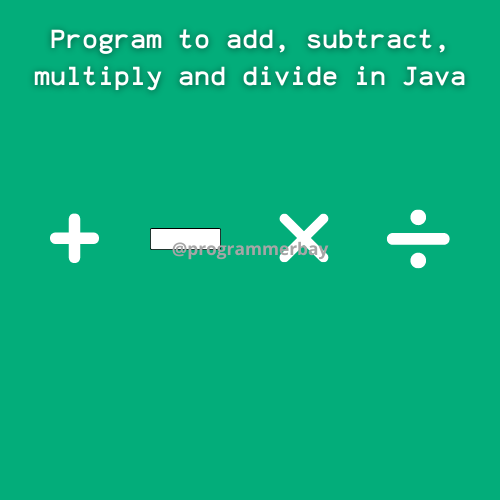 java-program-to-add-subtract-multiply-and-divide-two-numbers